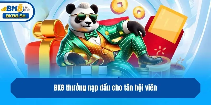 BK8 thưởng nạp đầu cho tân hội viên