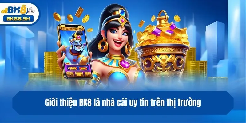 Giới thiệu BK8 là nhà cái uy tín trên thị trường
