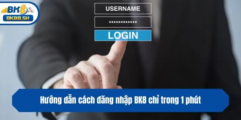 Hướng dẫn cách đăng nhập BK8 chỉ trong 1 phút